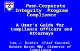 Post-Corporate Integrity Program Compliance A User’s Guide for Compliance Officers and Attorneys Lee J. Dobkin, Chief Counsel Robert Bacon MHA, Director.