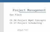 Project Management Dan Fleck Ch 24 Project Mgmt Concepts Ch 27 Project Scheduling Coming up: Project Management – 4 Ps.
