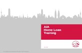 AIA confidential and proprietary information. Not for distribution. AIA.COM AIA Home Loan Training.
