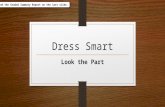Dress Smart Look the Part Find the Graded Summary Report on the last slide.
