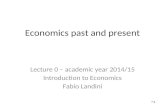 Economics past and present 11 Lecture 0 – academic year 2014/15 Introduction to Economics Fabio Landini.