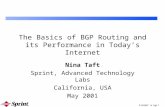 © SPRINT N. Taft 1 The Basics of BGP Routing and its Performance in Today’s Internet Nina Taft Sprint, Advanced Technology Labs California, USA May 2001.