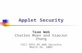 Applet Security Team Web Charles Moen and XiaoJun Zhang CSCI 5931.01 Web Security March 26, 2003.