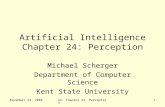 November 29, 2004AI: Chapter 24: Perception1 Artificial Intelligence Chapter 24: Perception Michael Scherger Department of Computer Science Kent State.