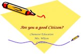 Are you a good Citizen? Character Education Mrs. Wilson Counselor.
