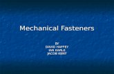 Mechanical Fasteners BY DAVID HAFFEY IAN KARLE JACOB KENT.