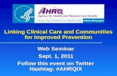 Linking Clinical Care and Communities for Improved Prevention Web Seminar Sept. 1, 2011 Follow this event on Twitter Hashtag: #AHRQIX 1.