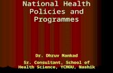National Health Policies and Programmes Dr. Dhruv Mankad Sr. Consultant, School of Health Science, YCMOU, Nashik.