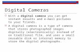 Digital Cameras  With a digital camera you can get instant results and e-mail pictures to your friends.  A digital camera is a type of camera that stores.