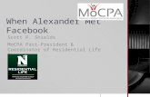 When Alexander Met Facebook Scott P. Shields MoCPA Past-President & Coordinator of Residential Life Operations.