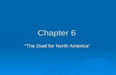 Chapter 6 “The Duel for North America”. French Colonization  Like England and Holland, France was a latecomer in the colony race.  King Louis XIV became.