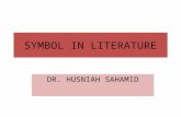 SYMBOL IN LITERATURE DR. HUSNIAH SAHAMID. Symbols – some definition A symbol is a sign further layers of meaning a symbol means more than it literally.