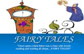FAIRY TALES "Once upon a time there was a class who loved reading and writing all about....FAIRY TALES!"