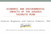 ECONOMIC AND ENVIRONMENTAL IMPACTS OF THE GOGEBIC TACONITE MINE Aleksei Bogdanov and Zamira Simkins, PhD 2013 Wisconsin Economic Association Annual Meeting.