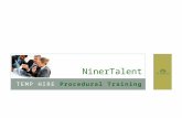 TEMP HIRE Procedural Training NinerTalent. TOPICS Review of Basic Navigation Process Changes How To Create a Posting Form Tips System Demonstration.