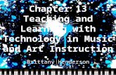 Chapter 13 Teaching and Learning with Technology in Music and Art Instruction Brittany Henderson.