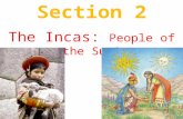 Section 2 The Incas: People of the Sun!. 1. The Incan Civilization dates as far back as 1200AD. 2. However, its reign as a formidable empire of note,