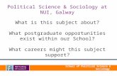 School of Political Science & Sociology Political Science & Sociology at NUI, Galway What is this subject about? What postgraduate opportunities exist.