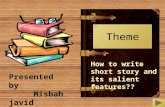 Theme How to write short story and its salient features?? Presented by Misbah javid.