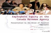 1 Employment Equity at the Canada Revenue Agency Presentation to the Union of Taxation Employees January 14 th, 2005.