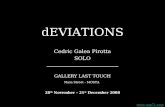 DEVIATIONS Cedric Galea Pirotta SOLO _______________________________ GALLERY LAST TOUCH Main Street - MOSTA 28 th November – 21 st December 2008 .