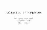 Fallacies of Argument AP Language and Composition Mr. Eble.