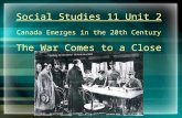 Social Studies 11 Unit 2 Canada Emerges in the 20th Century The War Comes to a Close.