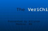 The VeriChip Presented by Allyson Medina, RN. Objectives Describe VeriChip Describe VeriChip Describe and evaluate the hardware and software utilized.
