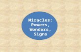 Miracles: Powers, Wonders, Signs. “…are all workers of “miracles” – “powers” (I Cor. 12:29)