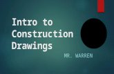 Intro to Construction Drawings MR. WARREN. Introduction  Construction drawings are architectural or working drawings used to represent a structure or.