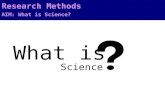 What is Science Research Methods AIM: What is Science?