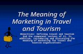 The Meaning of Marketing in Travel and Tourism Objectives: Defining travel and tourism and the component sectors of it. In addition, introducing and discussing.