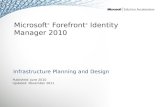 Microsoft ® Forefront ® Identity Manager 2010 Infrastructure Planning and Design Published: June 2010 Updated: November 2011.