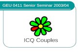 GEU 0411 Senior Seminar 2003/04 ICQ Couples. Group 66 HUI, Yuen Ki, Kelly (PAC/3) LAU, Suet Yee, Samantha (ENG/3) LI, Kai Shing, Frankie (BBA/4) LI, Yin.