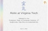 Reiki at Virginia Tech Edward A. Fox Professor, Dept. of Computer Science, VT fox@vt.edu,  April 5, 2006.
