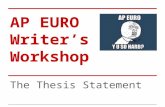 AP EURO Writer’s Workshop The Thesis Statement. AP Euro Exam ●80 Multiple Choice Questions ●3 Essays ○ 2 FRQs (30 minutes each) ○ 1 DBQ (45 minutes)