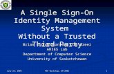 July 25, 2005 PEP Workshop, UM 2005 1 A Single Sign-On Identity Management System Without a Trusted Third Party Brian Richardson and Jim Greer ARIES Lab.