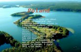 I am going to tell you about Poland, my homeland. Not everyone knows that Poland is a beautiful country, with long history and great traditions. We have.