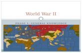PHASE 1: GENERAL KNOWLEDGE World War II. When did it begin and end? 1931? – Japan invades Manchuria (China) 1933? – Another/bigger Japanese invasion of.