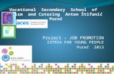 Project – JOB PROMOTION ISTRIA FOR YOUNG PEOPLE Poreč 2013 Vocational Secondary School of Tourism and Catering Anton Štifanić Poreč.