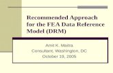 Recommended Approach for the FEA Data Reference Model (DRM) Amit K. Maitra Consultant, Washington, DC October 19, 2005.