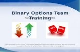 Binary Options Team Training Presenter: Matt McCormick * This presentation is meant to serve as a supplement to the Options Domination platform and training.
