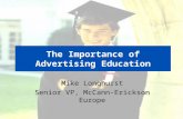 The Importance of Advertising Education Mike Longhurst Senior VP, McCann-Erickson Europe.