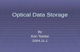 Optical Data Storage By Ken Tatebe 2004.11.1. Outline  Basic Technology  CD: Properties and Capabilities  DVD: Comparison to CD  What’s makes DVD’s.