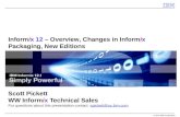Informix 12 – Overview, Changes in Informix Packaging, New Editions Scott Pickett WW Informix Technical Sales For questions about this presentation contact: