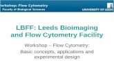 Workshop: Flow Cytometry LBFF: Leeds Bioimaging and Flow Cytometry Facility Workshop – Flow Cytometry: Basic concepts, applications and experimental design.