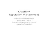 Chapter 9 Reputation Management Definition and Development Reputation’s Value Reputation Management Process Measuring Reputation.