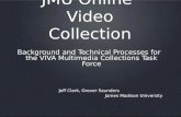 JMU Online Video Collection Background and Technical Processes for the VIVA Multimedia Collections Task Force Jeff Clark, Grover Saunders James Madison.
