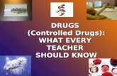 DRUGS (Controlled Drugs): WHAT EVERY TEACHER SHOULD KNOW.