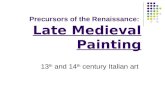 Precursors of the Renaissance: Late Medieval Painting 13 th and 14 th century Italian art.